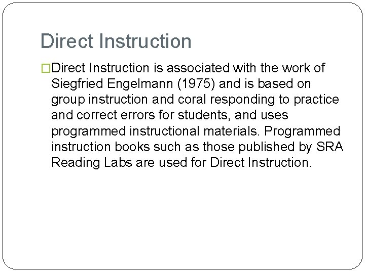 Direct Instruction �Direct Instruction is associated with the work of Siegfried Engelmann (1975) and