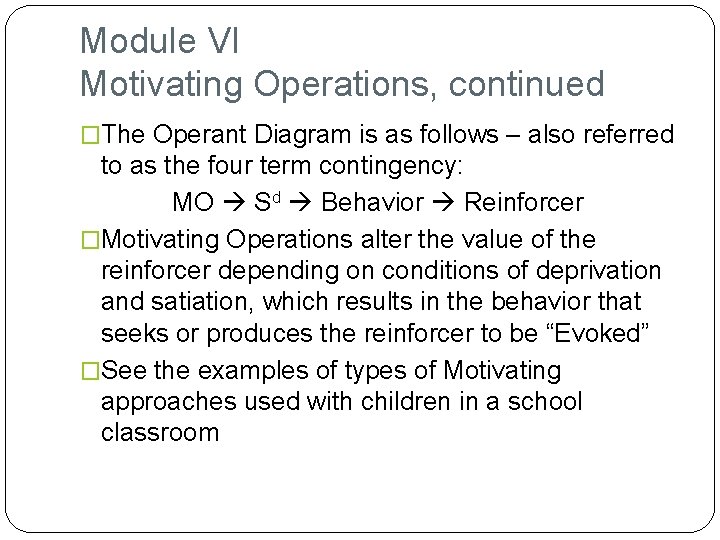 Module VI Motivating Operations, continued �The Operant Diagram is as follows – also referred