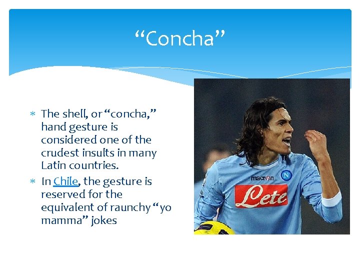“Concha” The shell, or “concha, ” hand gesture is considered one of the crudest
