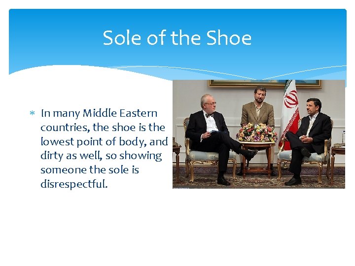 Sole of the Shoe In many Middle Eastern countries, the shoe is the lowest