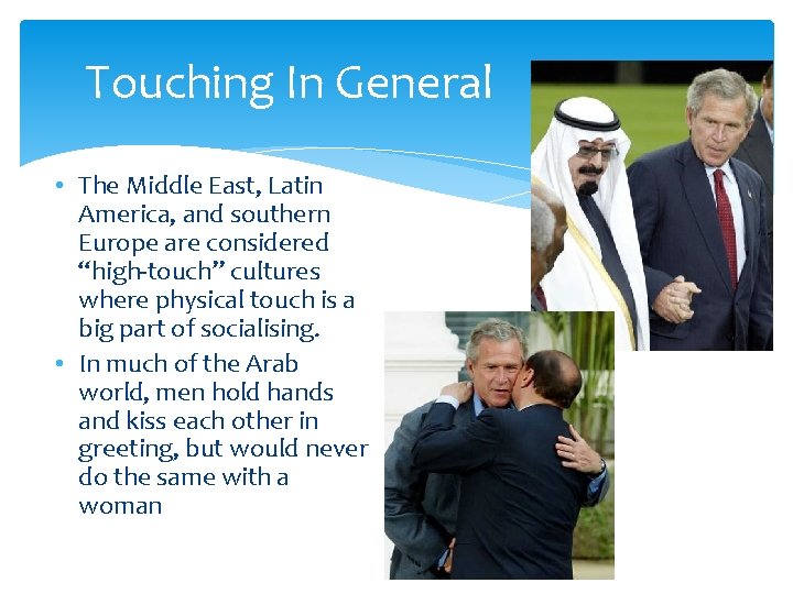 Touching In General • The Middle East, Latin America, and southern Europe are considered