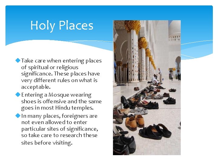 Holy Places Take care when entering places of spiritual or religious significance. These places