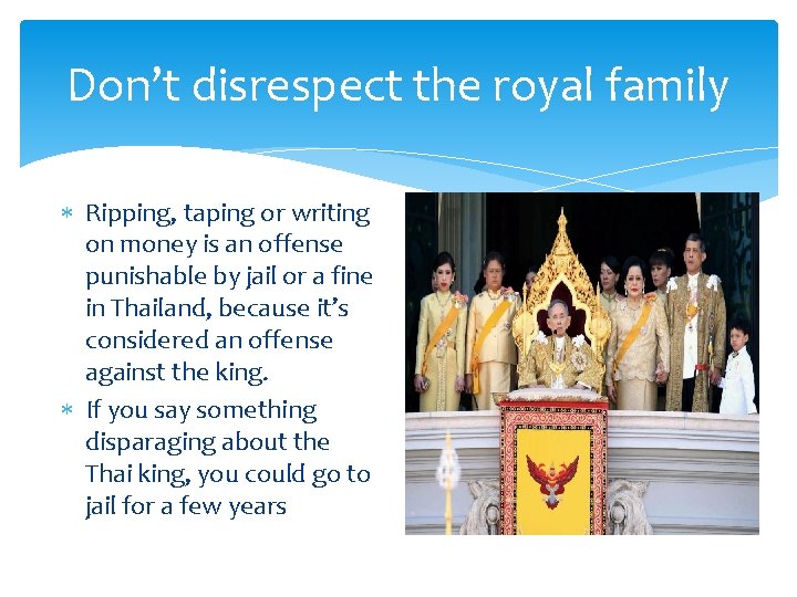 Don’t disrespect the royal family Ripping, taping or writing on money is an offense