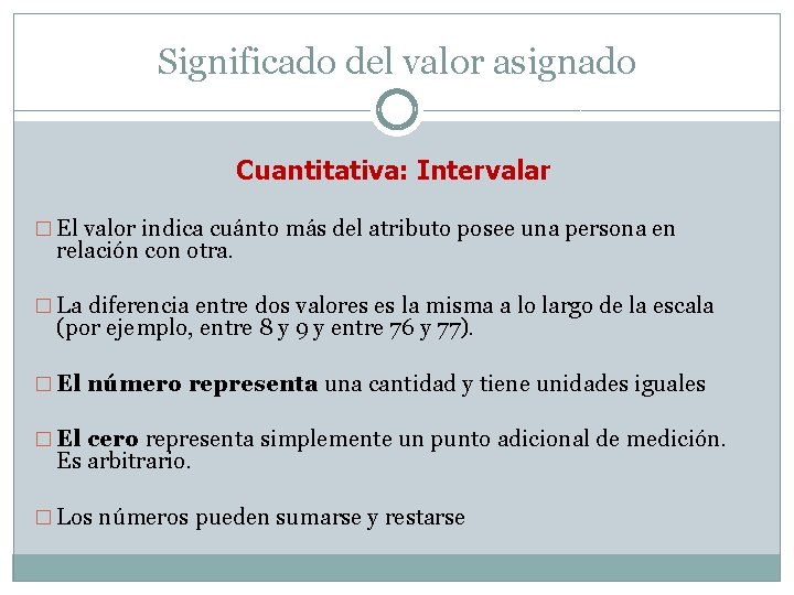 Significado del valor asignado Cuantitativa: Intervalar � El valor indica cuánto más del atributo