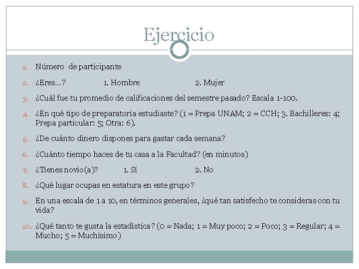 Ejercicio 1. Número de participante 2. ¿Eres…? 3. ¿Cuál fue tu promedio de calificaciones