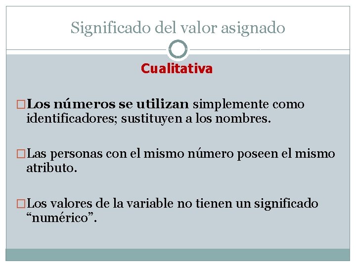 Significado del valor asignado Cualitativa �Los números se utilizan simplemente como identificadores; sustituyen a