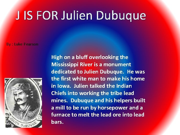 J IS FOR Julien Dubuque By : Luke Pearson High on a bluff overlooking