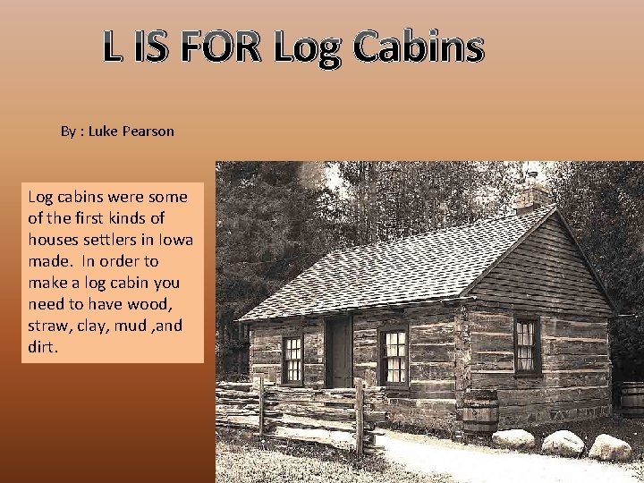 L IS FOR Log Cabins By : Luke Pearson Log cabins were some of