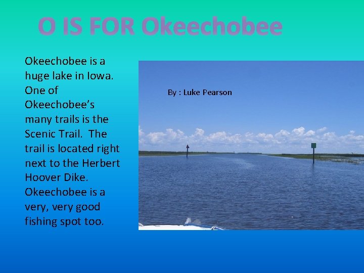 O IS FOR Okeechobee is a huge lake in Iowa. One of Okeechobee’s many