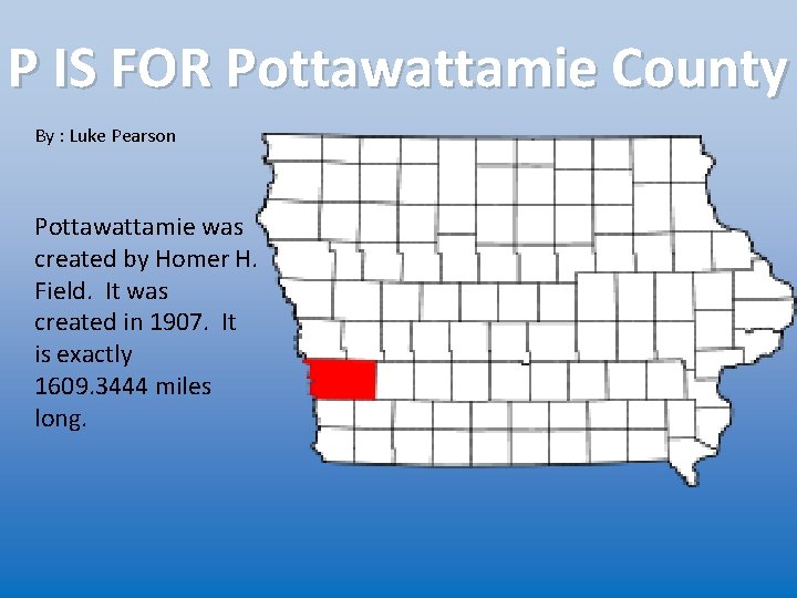 P IS FOR Pottawattamie County By : Luke Pearson Pottawattamie was created by Homer