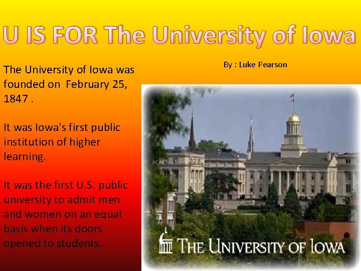 U IS FOR The University of Iowa was founded on February 25, 1847. It