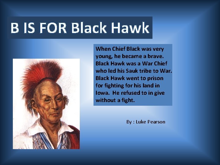 B IS FOR Black Hawk When Chief Black was very young, he became a