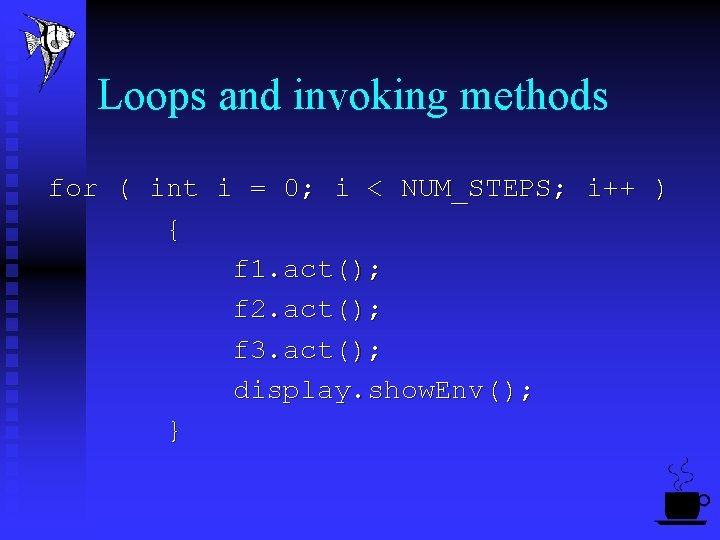 Loops and invoking methods for ( int i = 0; i < NUM_STEPS; i++