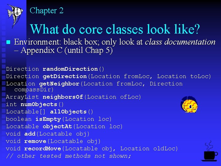 Chapter 2 What do core classes look like? n Environment: black box; only look