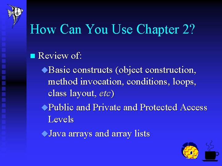 How Can You Use Chapter 2? n Review of: u. Basic constructs (object construction,