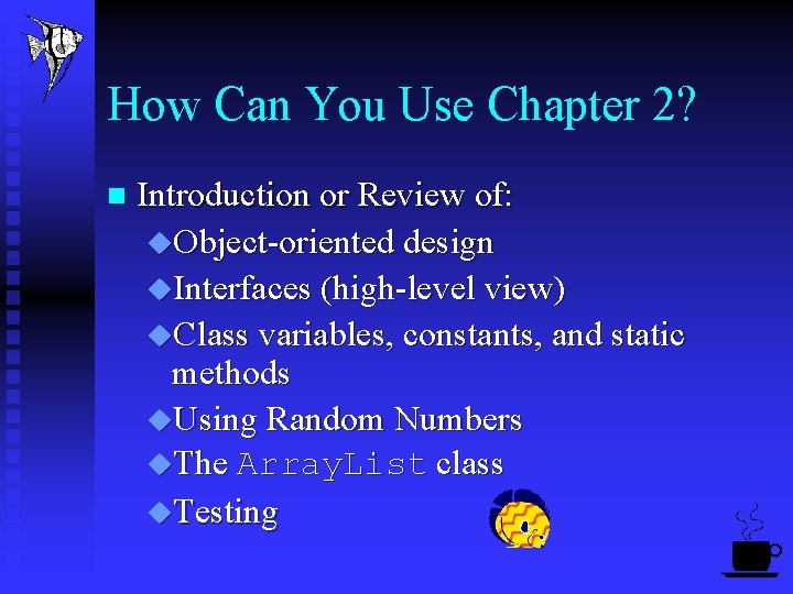 How Can You Use Chapter 2? n Introduction or Review of: u. Object-oriented design