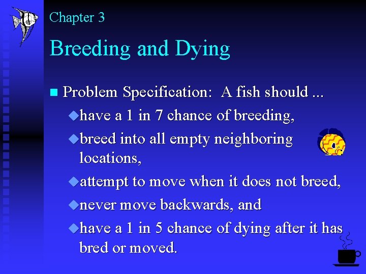 Chapter 3 Breeding and Dying n Problem Specification: A fish should. . . uhave
