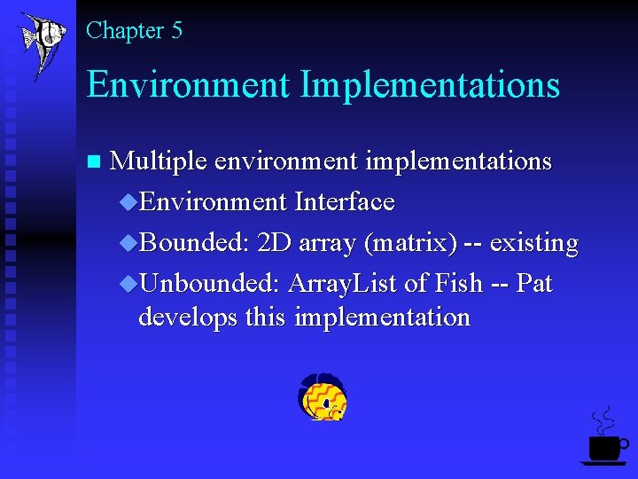 Chapter 5 Environment Implementations n Multiple environment implementations u. Environment Interface u. Bounded: 2