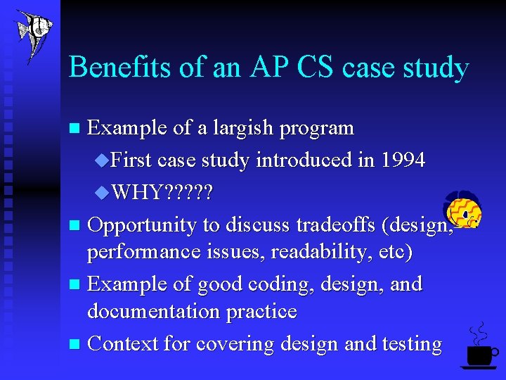 Benefits of an AP CS case study Example of a largish program u. First