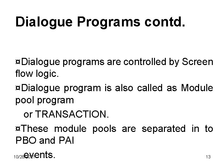 Dialogue Programs contd. ¤Dialogue programs are controlled by Screen flow logic. ¤Dialogue program is Dialogue Programs contd. ¤Dialogue programs are controlled by Screen flow logic. ¤Dialogue program is