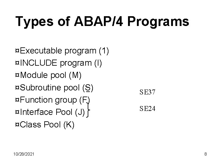 Types of ABAP/4 Programs ¤Executable program (1) ¤INCLUDE program (I) ¤Module pool (M) ¤Subroutine Types of ABAP/4 Programs ¤Executable program (1) ¤INCLUDE program (I) ¤Module pool (M) ¤Subroutine