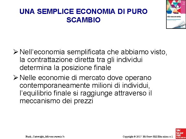 UNA SEMPLICE ECONOMIA DI PURO SCAMBIO Nell’economia semplificata che abbiamo visto, la contrattazione diretta