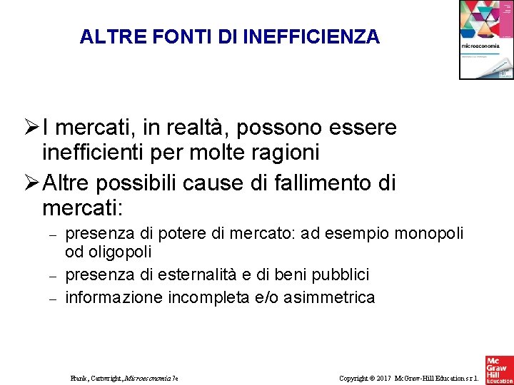 ALTRE FONTI DI INEFFICIENZA I mercati, in realtà, possono essere inefficienti per molte ragioni