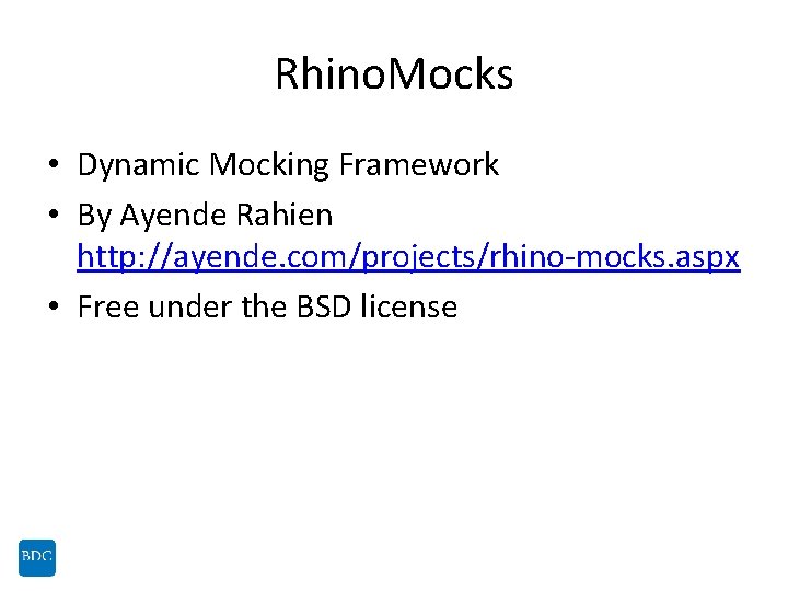 Rhino. Mocks • Dynamic Mocking Framework • By Ayende Rahien http: //ayende. com/projects/rhino-mocks. aspx
