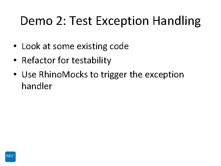 Demo 2: Test Exception Handling • Look at some existing code • Refactor for