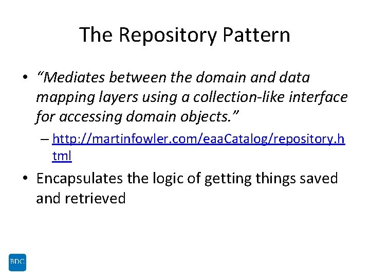 The Repository Pattern • “Mediates between the domain and data mapping layers using a