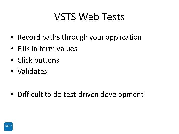 VSTS Web Tests • • Record paths through your application Fills in form values