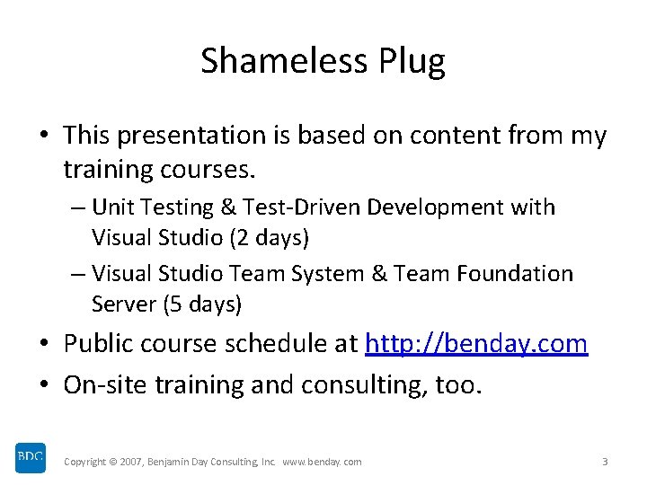 Shameless Plug • This presentation is based on content from my training courses. –