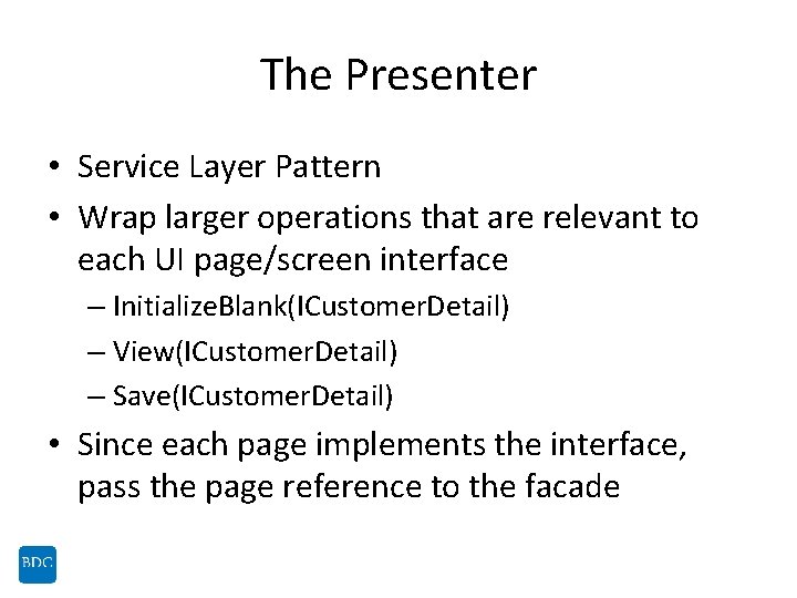 The Presenter • Service Layer Pattern • Wrap larger operations that are relevant to