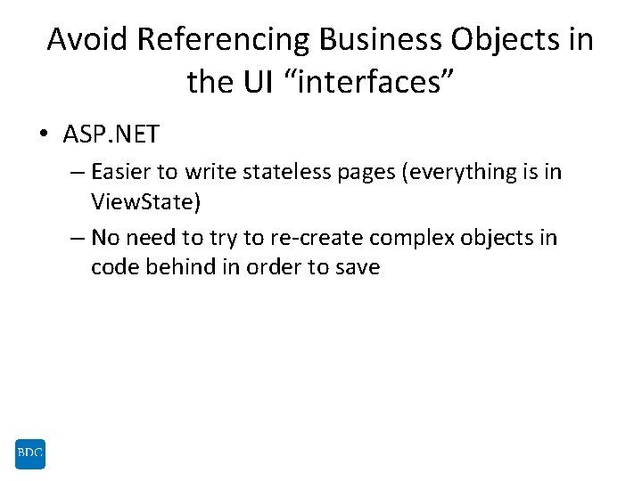 Avoid Referencing Business Objects in the UI “interfaces” • ASP. NET – Easier to