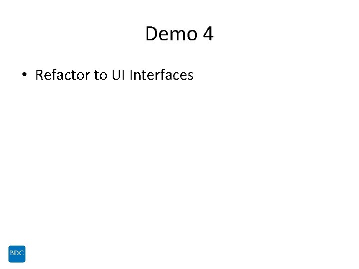 Demo 4 • Refactor to UI Interfaces 