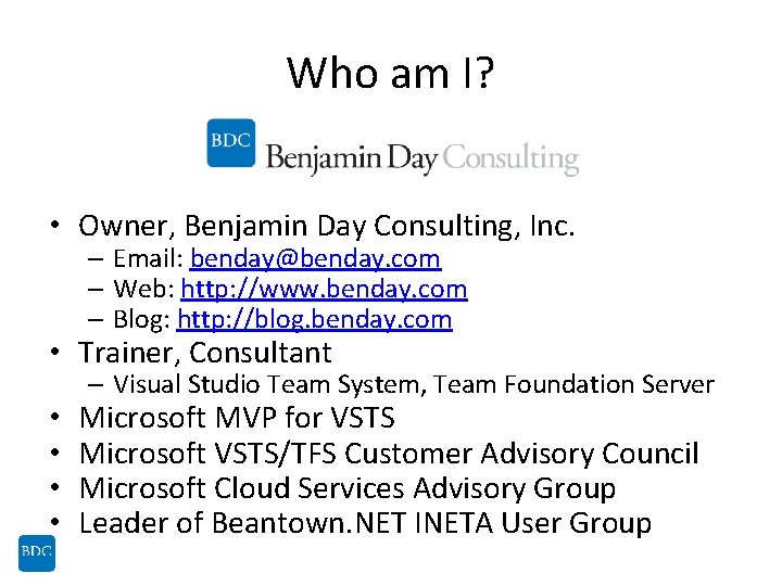 Who am I? • Owner, Benjamin Day Consulting, Inc. – Email: benday@benday. com –