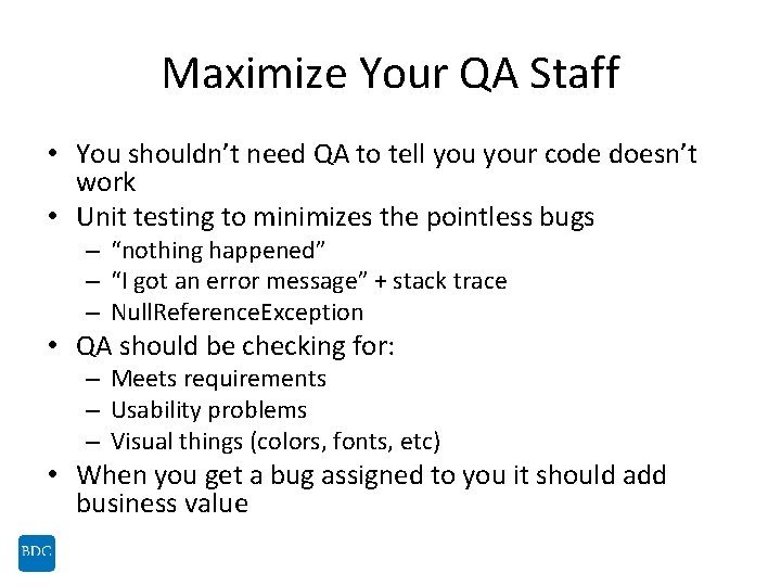 Maximize Your QA Staff • You shouldn’t need QA to tell your code doesn’t