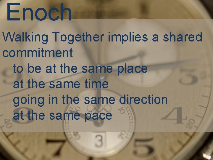 Enoch Walking Together implies a shared commitment to be at the same place at
