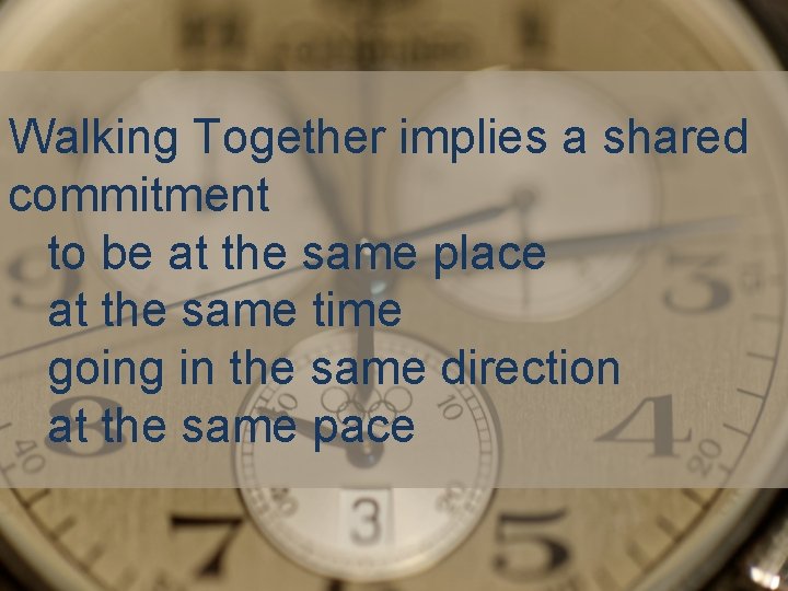 Walking Together implies a shared commitment to be at the same place at the