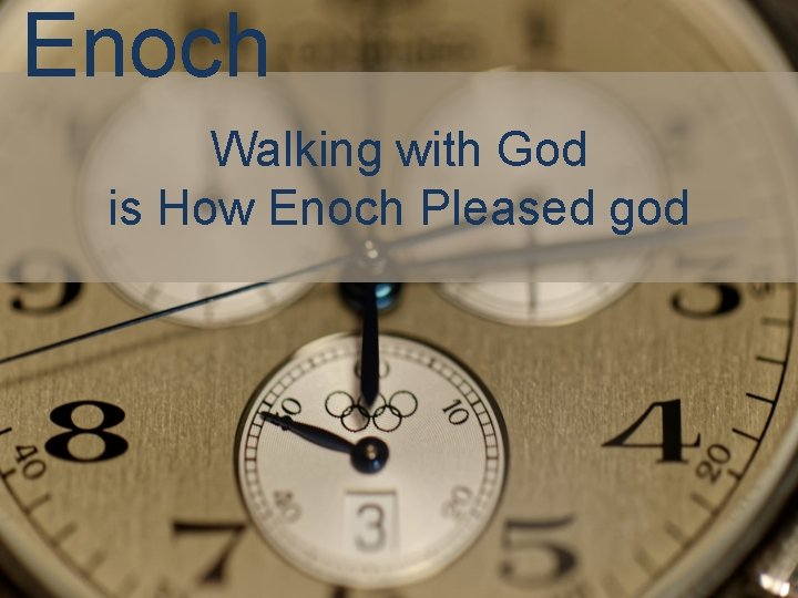 Enoch Walking with God is How Enoch Pleased god 