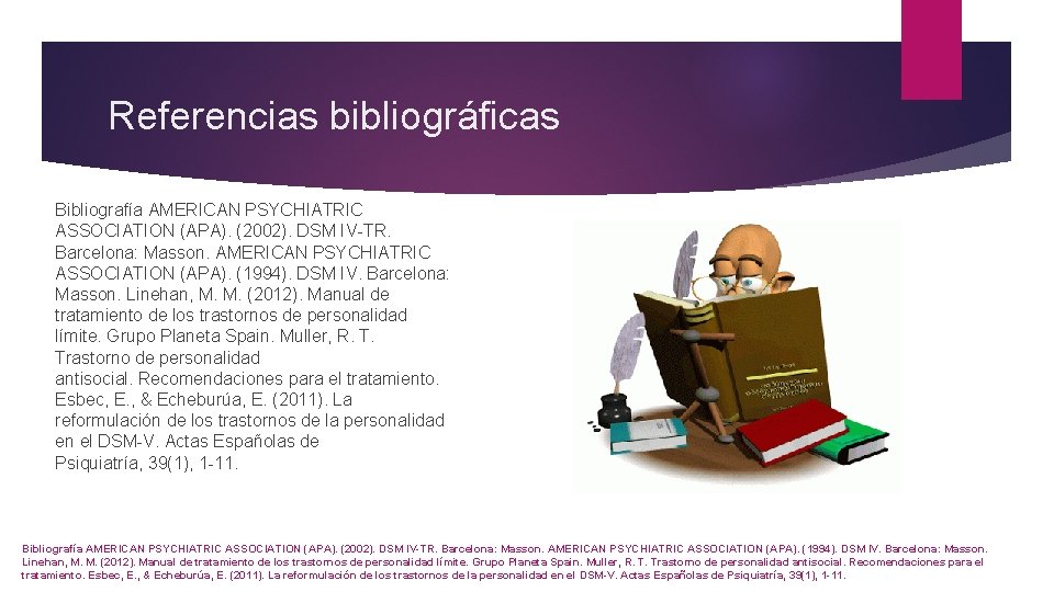 Referencias bibliográficas Bibliografía AMERICAN PSYCHIATRIC ASSOCIATION (APA). (2002). DSM IV-TR. Barcelona: Masson. AMERICAN PSYCHIATRIC