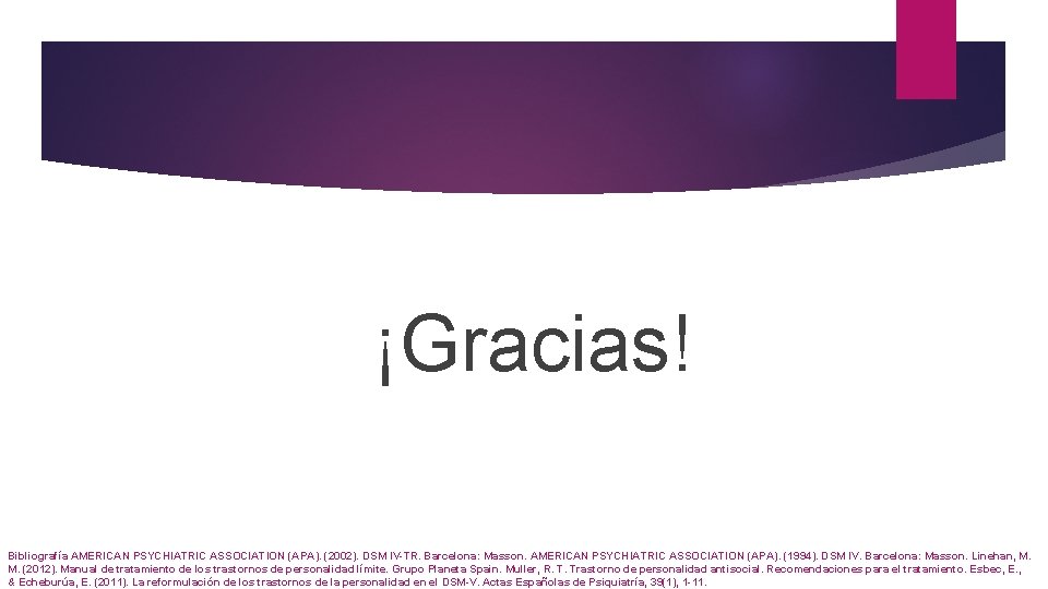 ¡Gracias! Bibliografía AMERICAN PSYCHIATRIC ASSOCIATION (APA). (2002). DSM IV-TR. Barcelona: Masson. AMERICAN PSYCHIATRIC ASSOCIATION