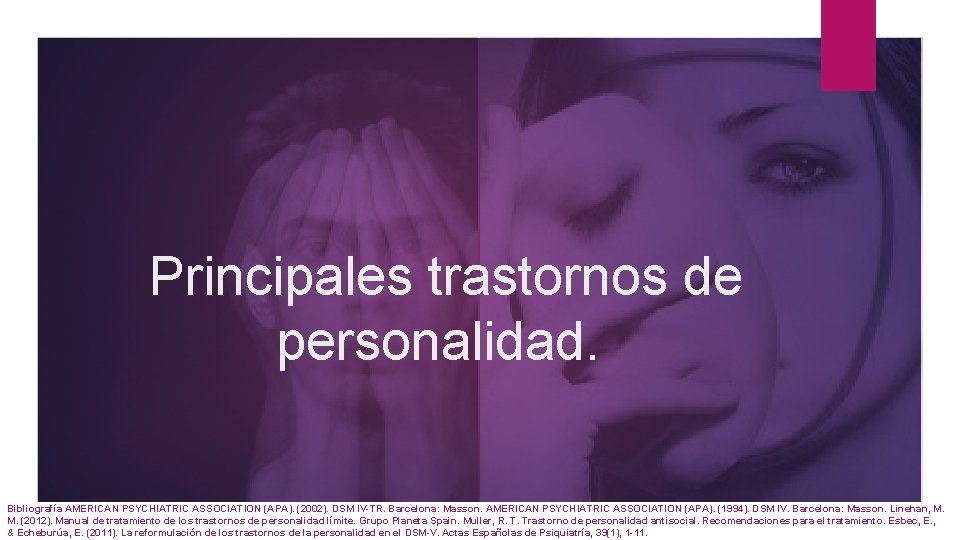 Principales trastornos de personalidad. Bibliografía AMERICAN PSYCHIATRIC ASSOCIATION (APA). (2002). DSM IV-TR. Barcelona: Masson.