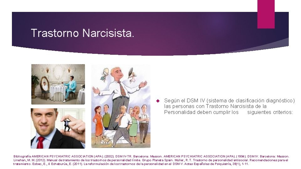 Trastorno Narcisista. Según el DSM IV (sistema de clasificación diagnóstico) las personas con Trastorno