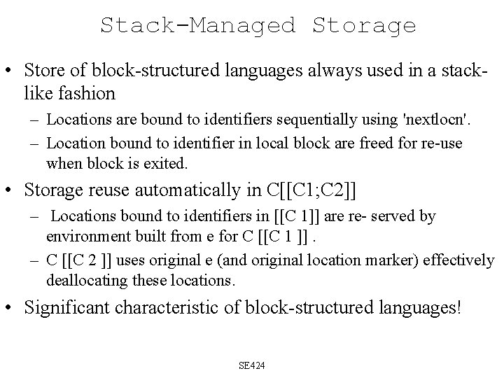 Stack-Managed Storage • Store of block-structured languages always used in a stacklike fashion –