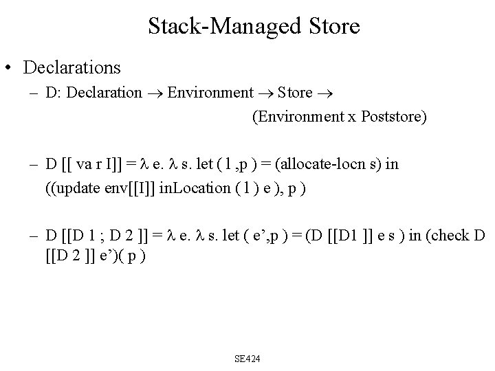 Stack-Managed Store • Declarations – D: Declaration Environment Store (Environment x Poststore) – D