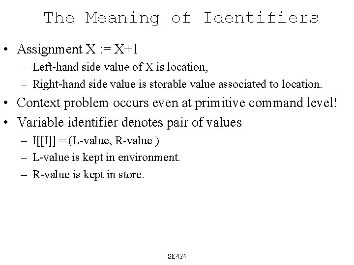 The Meaning of Identifiers • Assignment X : = X+1 – Left-hand side value