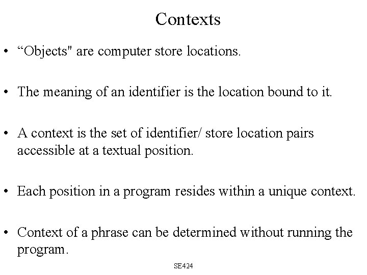 Contexts • “Objects" are computer store locations. • The meaning of an identifier is