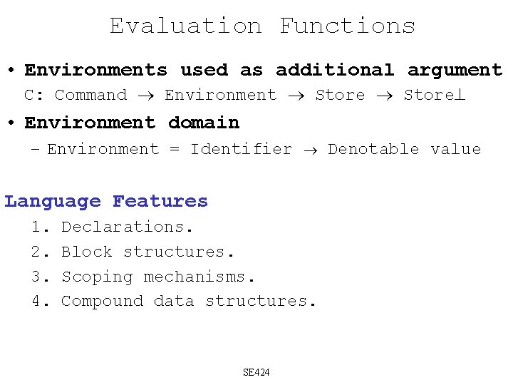 Evaluation Functions • Environments used as additional argument C: Command Environment Store • Environment