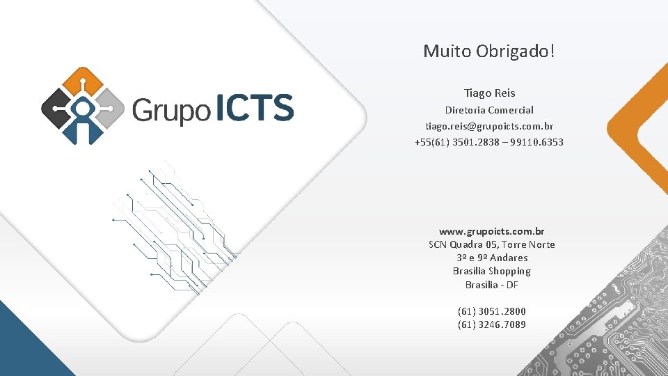 Muito Obrigado! Tiago Reis Diretoria Comercial tiago. reis@grupoicts. com. br +55(61) 3501. 2838 –